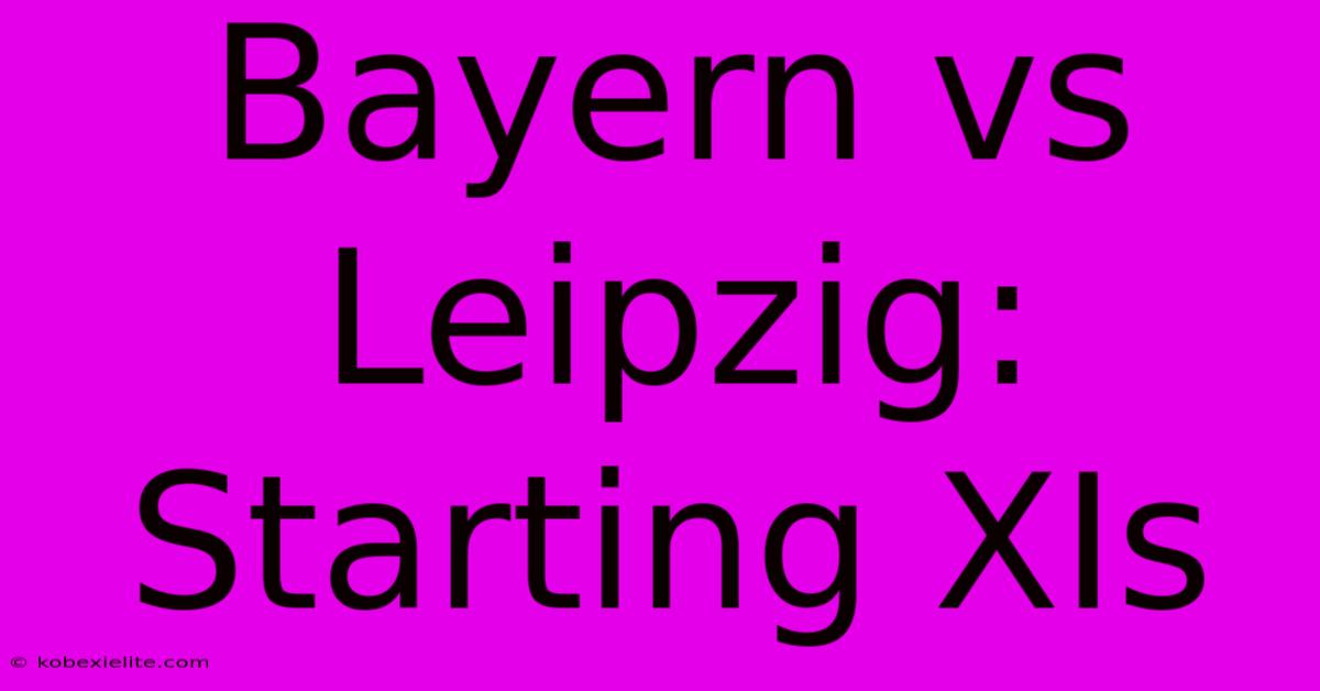 Bayern Vs Leipzig: Starting XIs