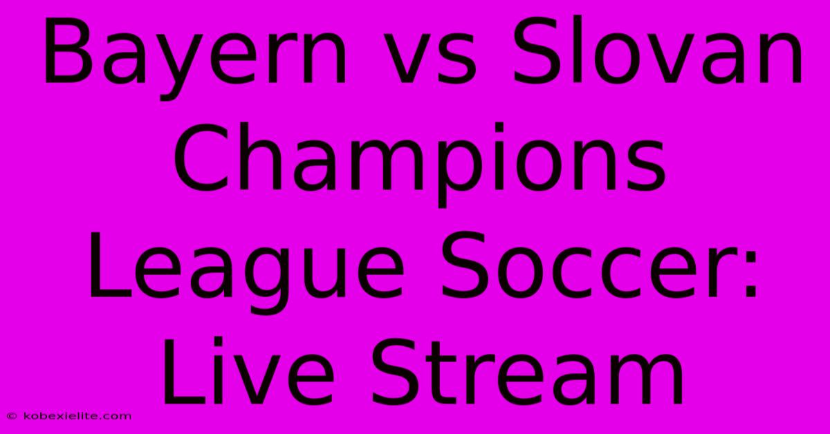 Bayern Vs Slovan Champions League Soccer: Live Stream