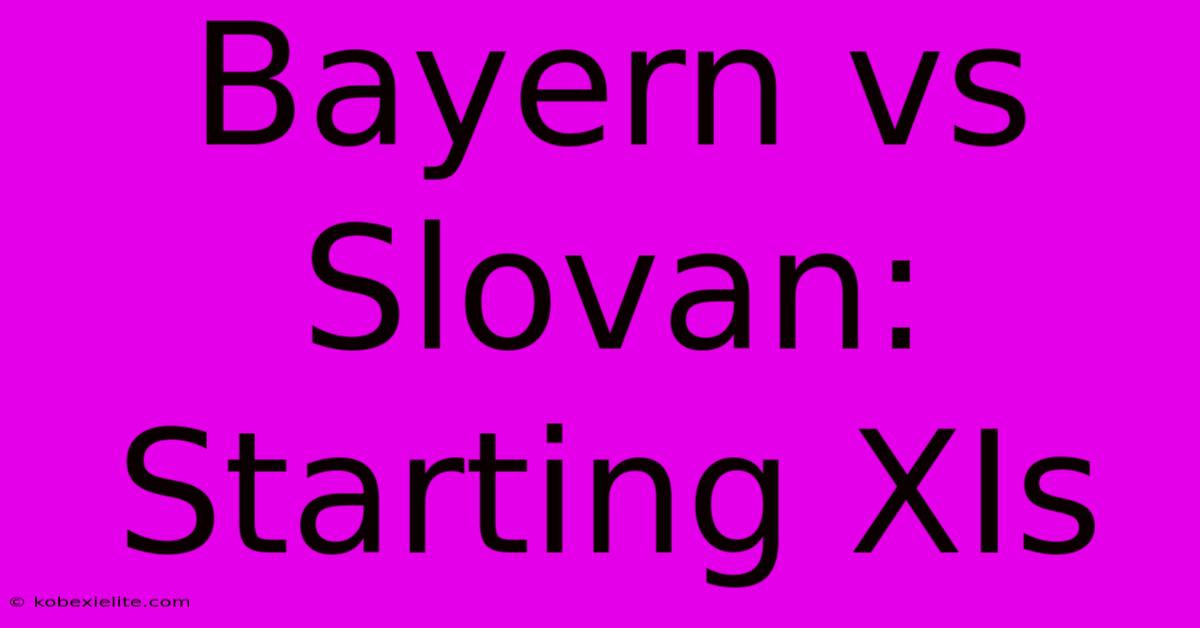 Bayern Vs Slovan: Starting XIs