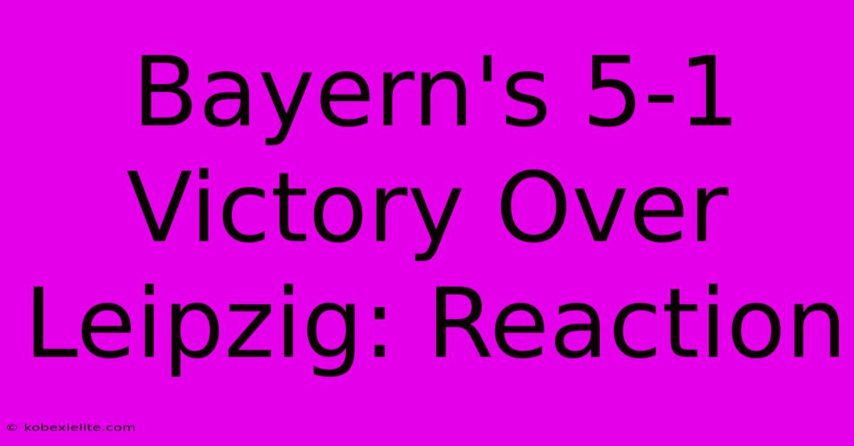 Bayern's 5-1 Victory Over Leipzig: Reaction