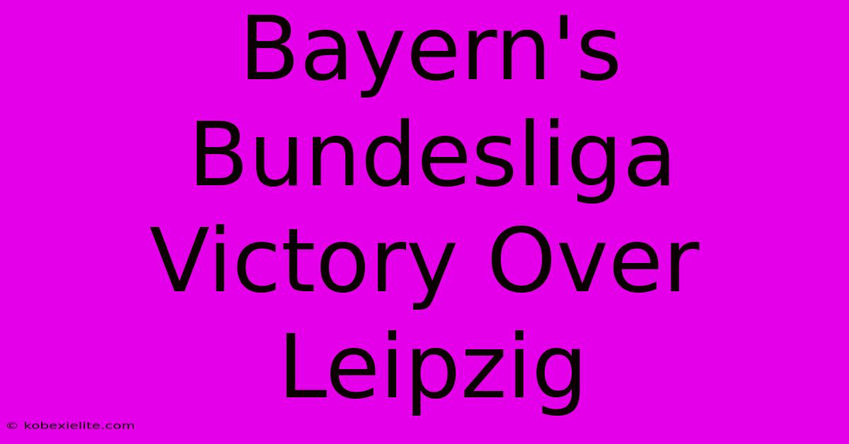 Bayern's Bundesliga Victory Over Leipzig