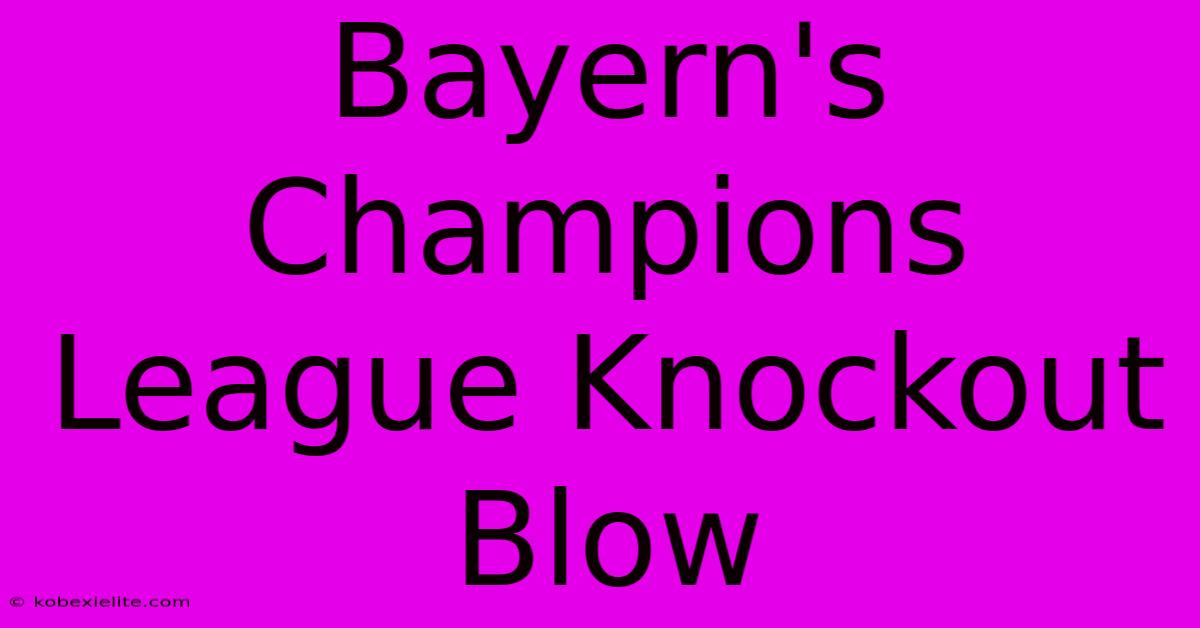 Bayern's Champions League Knockout Blow