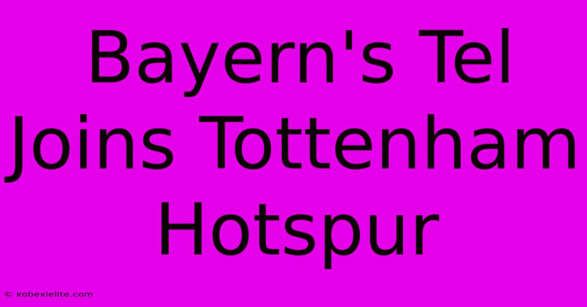 Bayern's Tel Joins Tottenham Hotspur