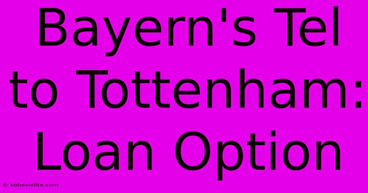 Bayern's Tel To Tottenham: Loan Option