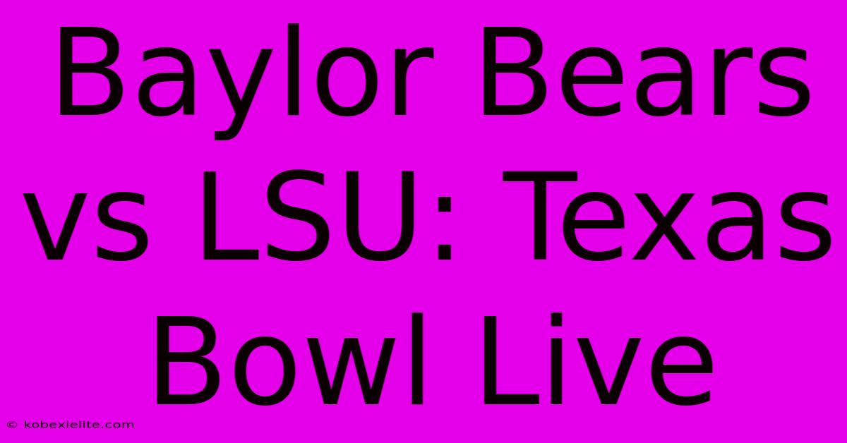 Baylor Bears Vs LSU: Texas Bowl Live