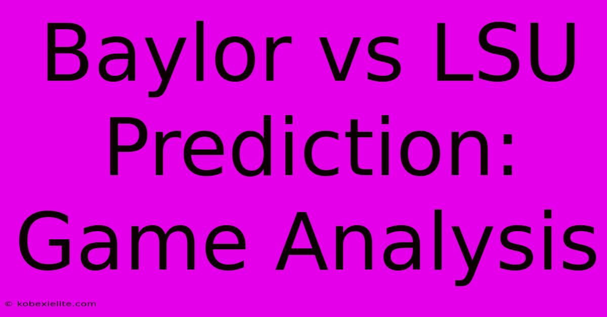 Baylor Vs LSU Prediction: Game Analysis