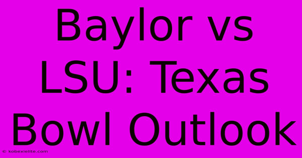 Baylor Vs LSU: Texas Bowl Outlook