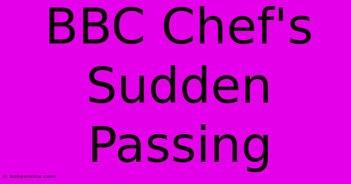 BBC Chef's Sudden Passing