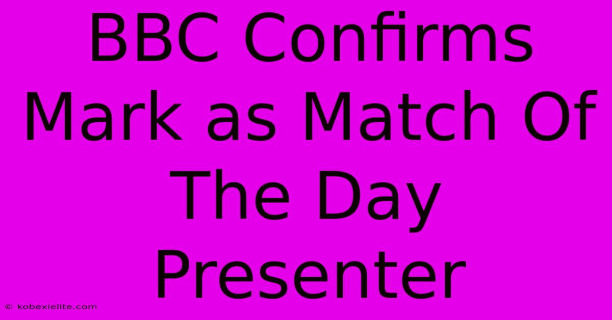 BBC Confirms Mark As Match Of The Day Presenter