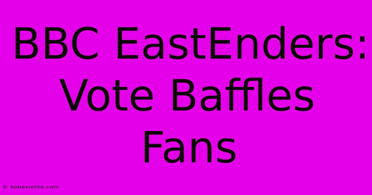 BBC EastEnders: Vote Baffles Fans