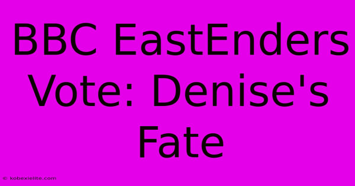 BBC EastEnders Vote: Denise's Fate