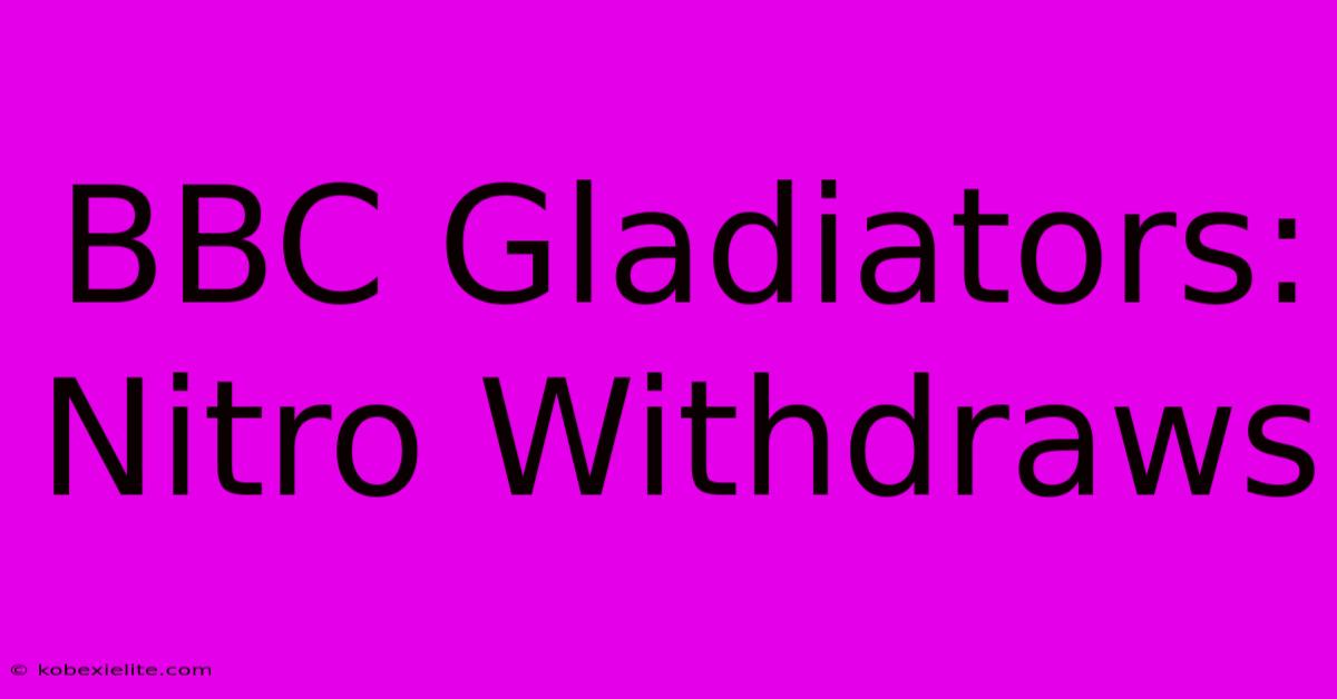 BBC Gladiators: Nitro Withdraws