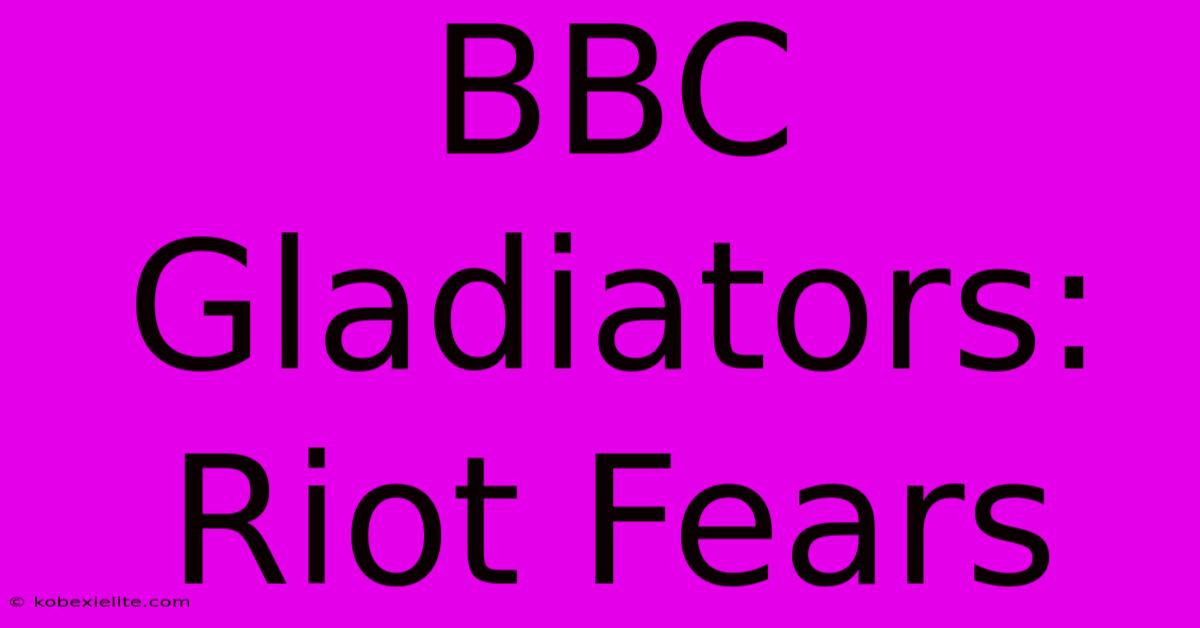 BBC Gladiators: Riot Fears