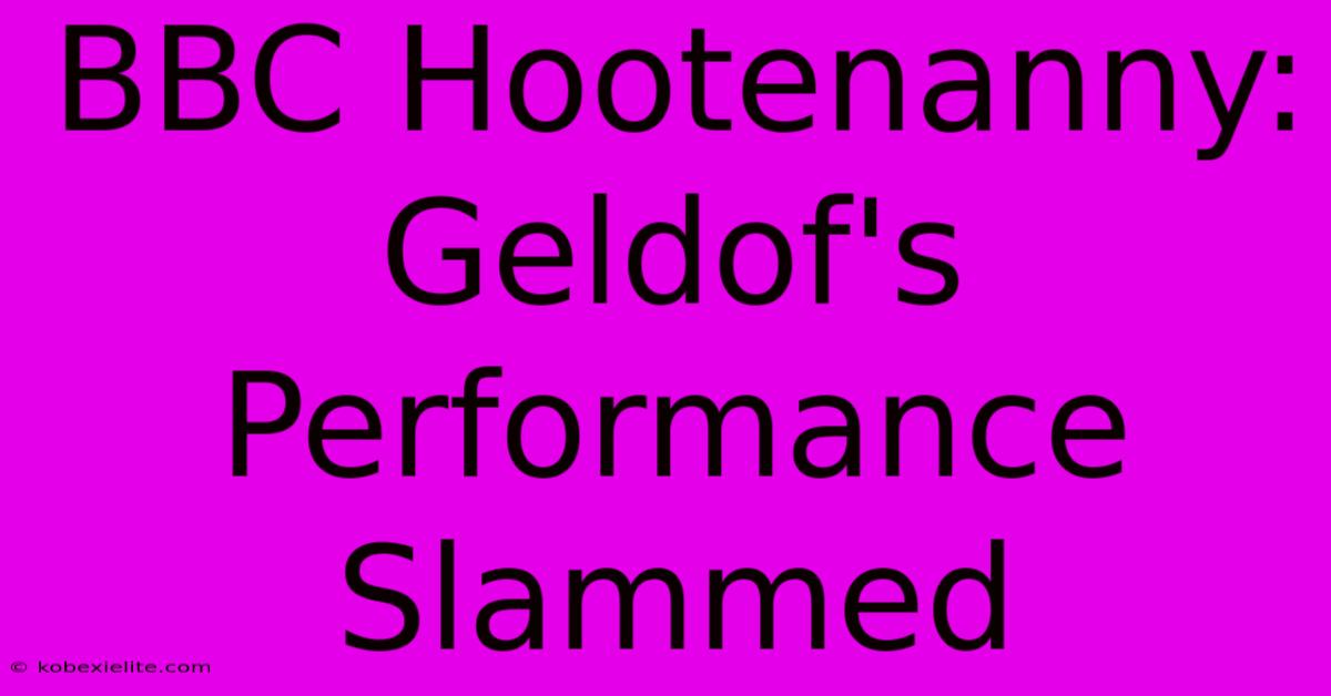 BBC Hootenanny: Geldof's Performance Slammed