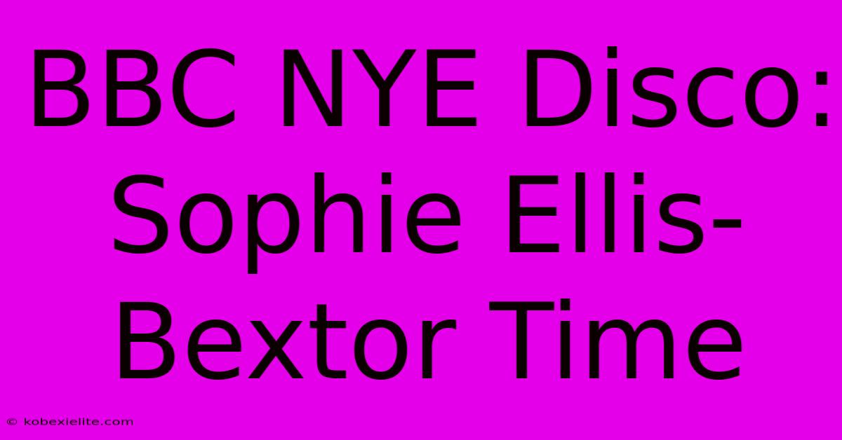 BBC NYE Disco: Sophie Ellis-Bextor Time