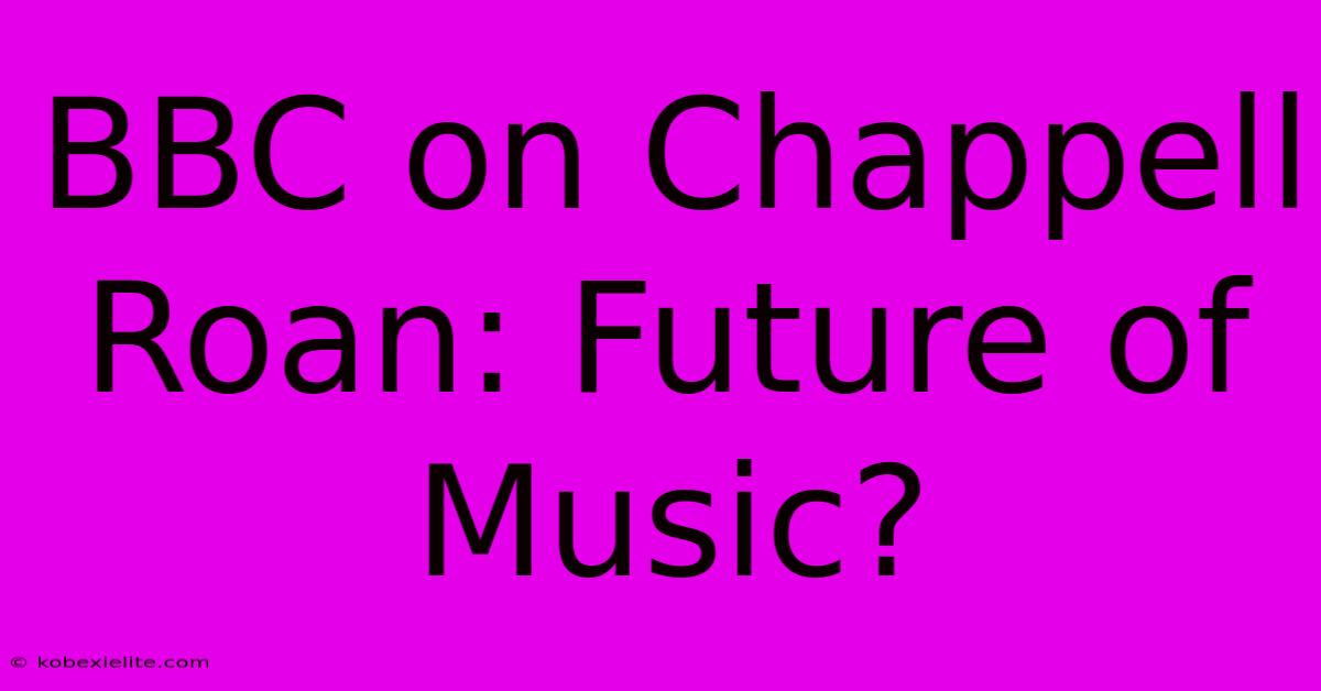 BBC On Chappell Roan: Future Of Music?