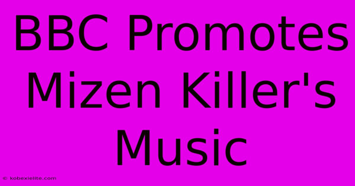 BBC Promotes Mizen Killer's Music