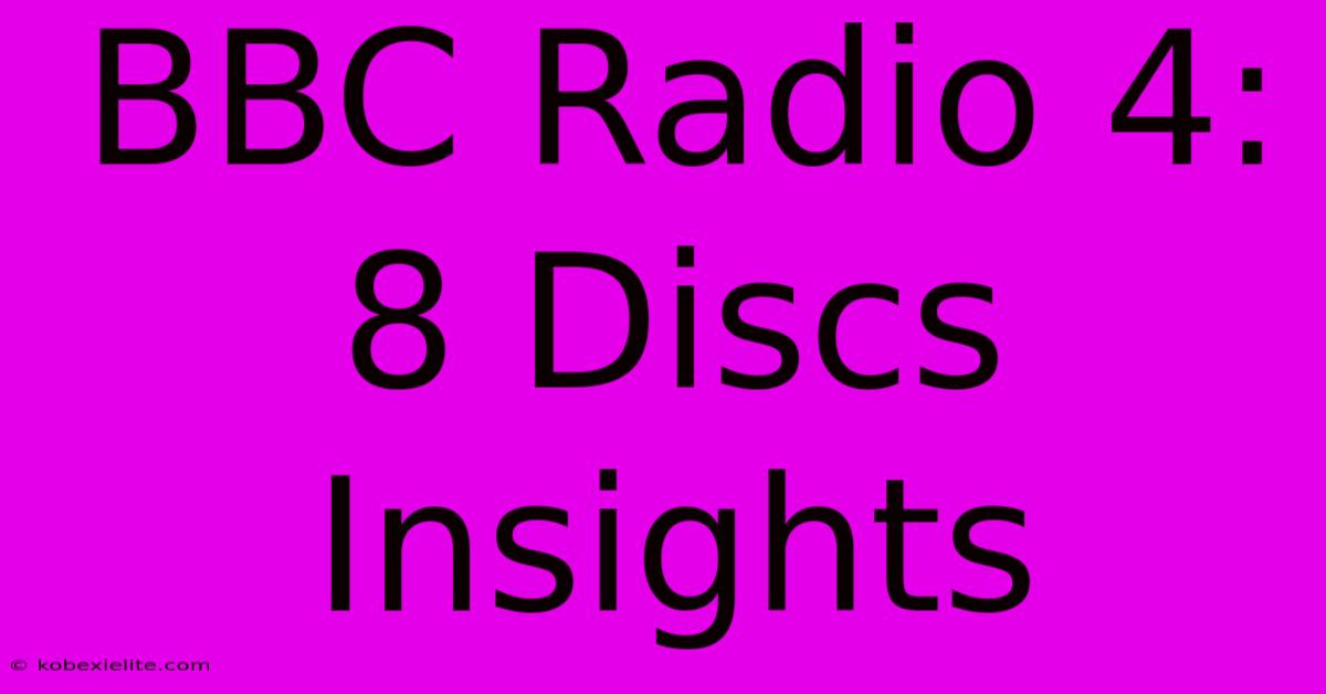 BBC Radio 4: 8 Discs Insights