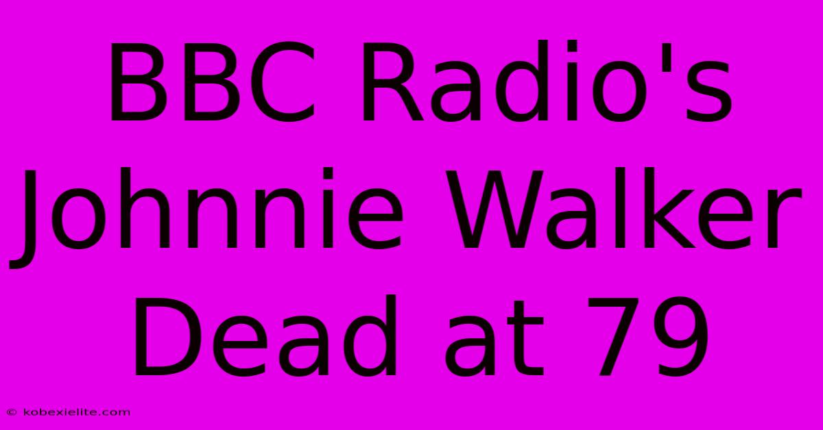 BBC Radio's Johnnie Walker Dead At 79