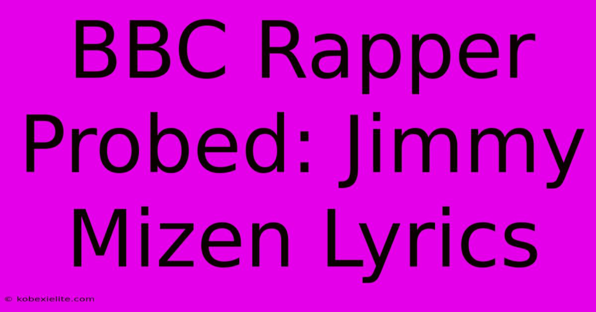 BBC Rapper Probed: Jimmy Mizen Lyrics