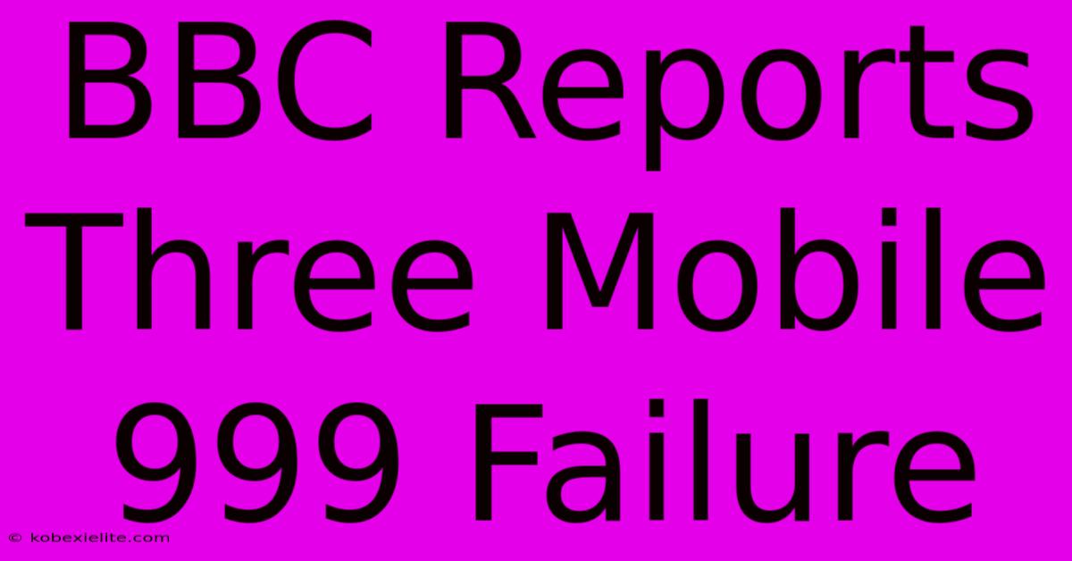 BBC Reports Three Mobile 999 Failure