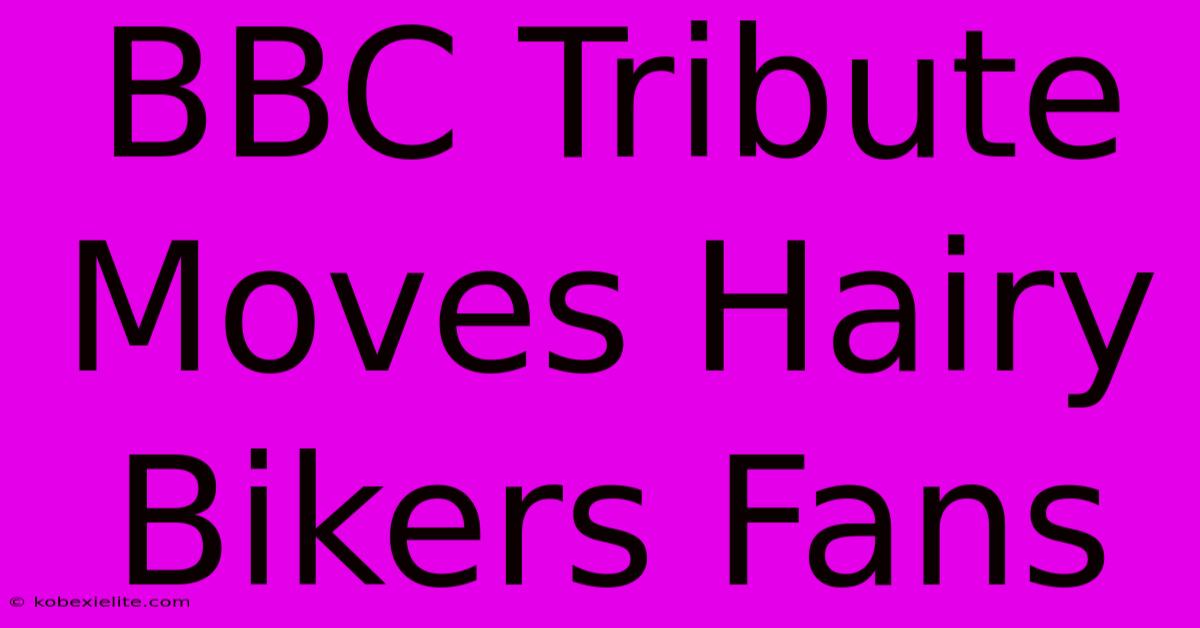 BBC Tribute Moves Hairy Bikers Fans