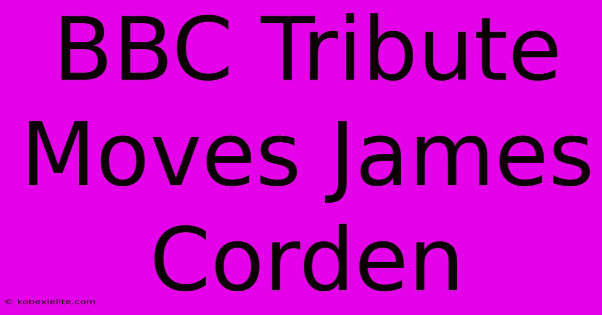 BBC Tribute Moves James Corden