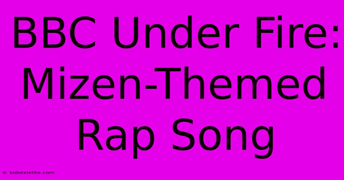 BBC Under Fire: Mizen-Themed Rap Song