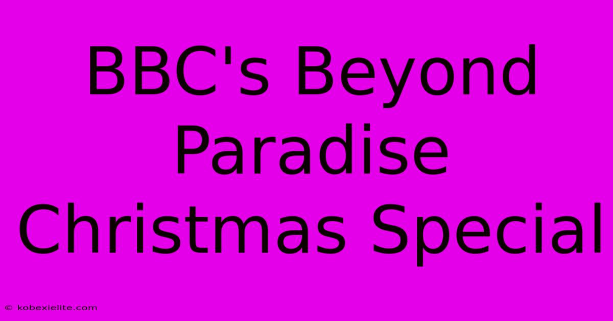 BBC's Beyond Paradise Christmas Special