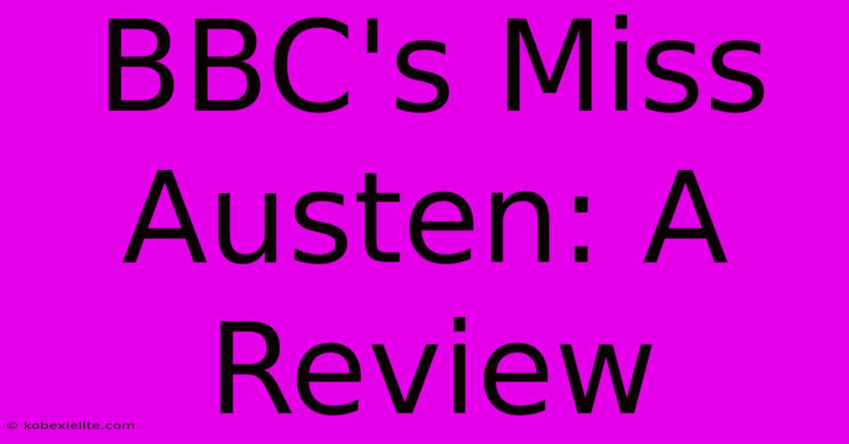 BBC's Miss Austen: A Review