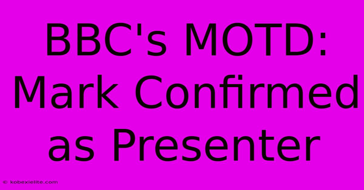 BBC's MOTD: Mark Confirmed As Presenter