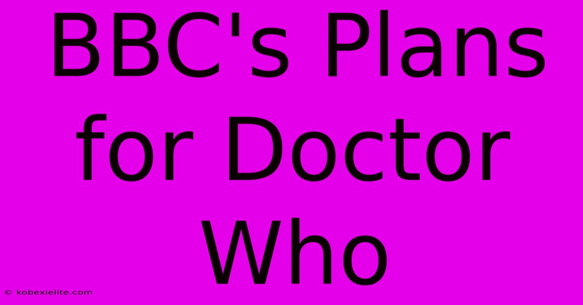 BBC's Plans For Doctor Who