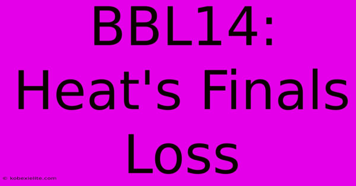 BBL14: Heat's Finals Loss