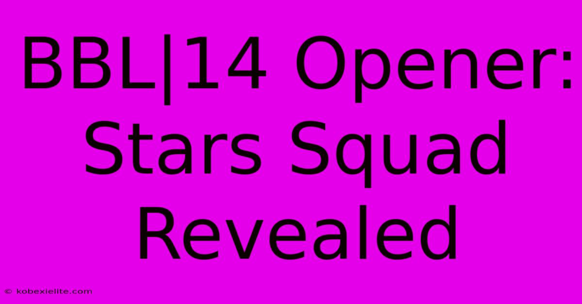BBL|14 Opener: Stars Squad Revealed BBL|14 Opener: Stars Squad Revealed