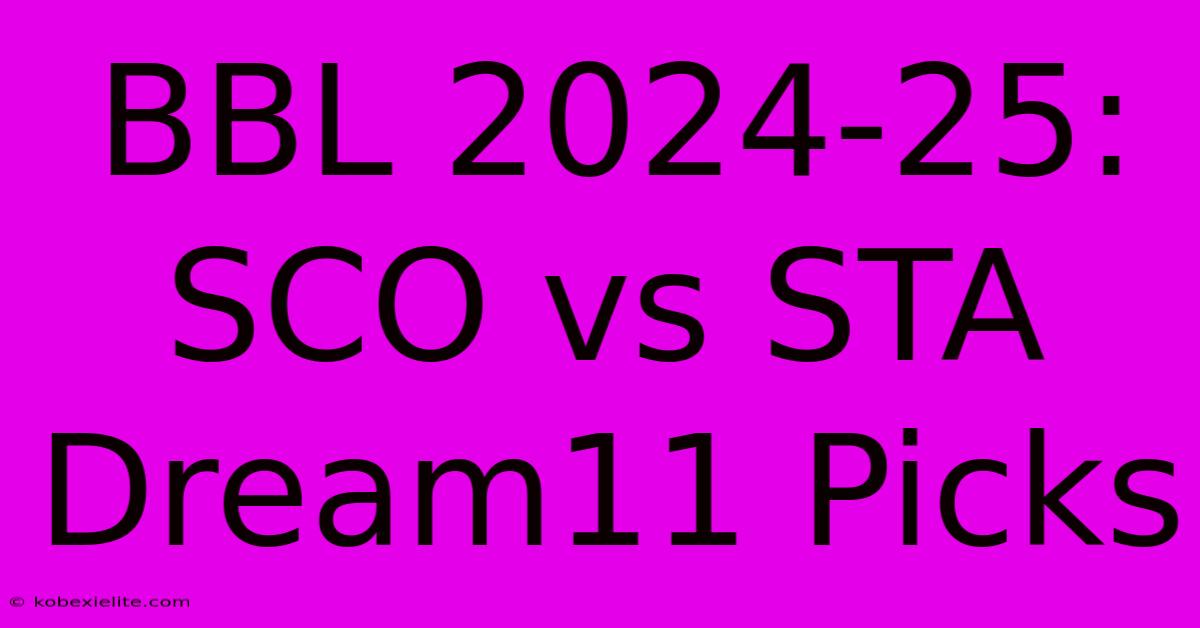 BBL 2024-25: SCO Vs STA Dream11 Picks BBL 2024-25: SCO Vs STA Dream11 Picks