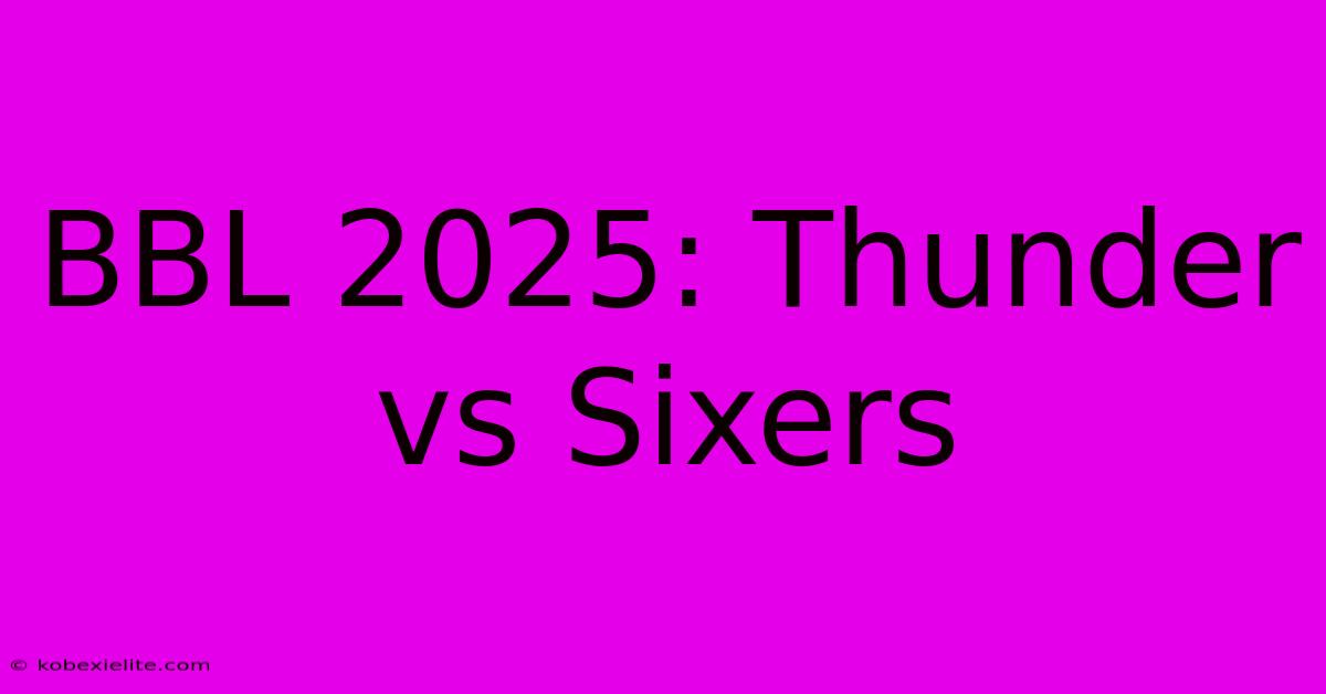 BBL 2025: Thunder Vs Sixers