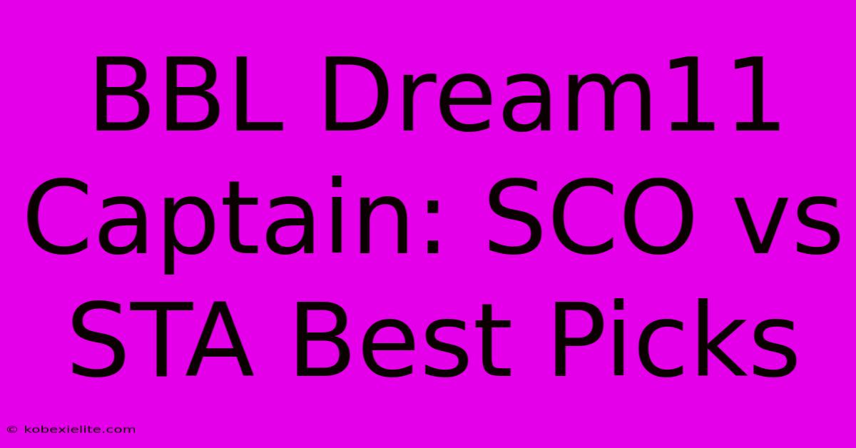 BBL Dream11 Captain: SCO Vs STA Best Picks BBL Dream11 Captain: SCO Vs STA Best Picks