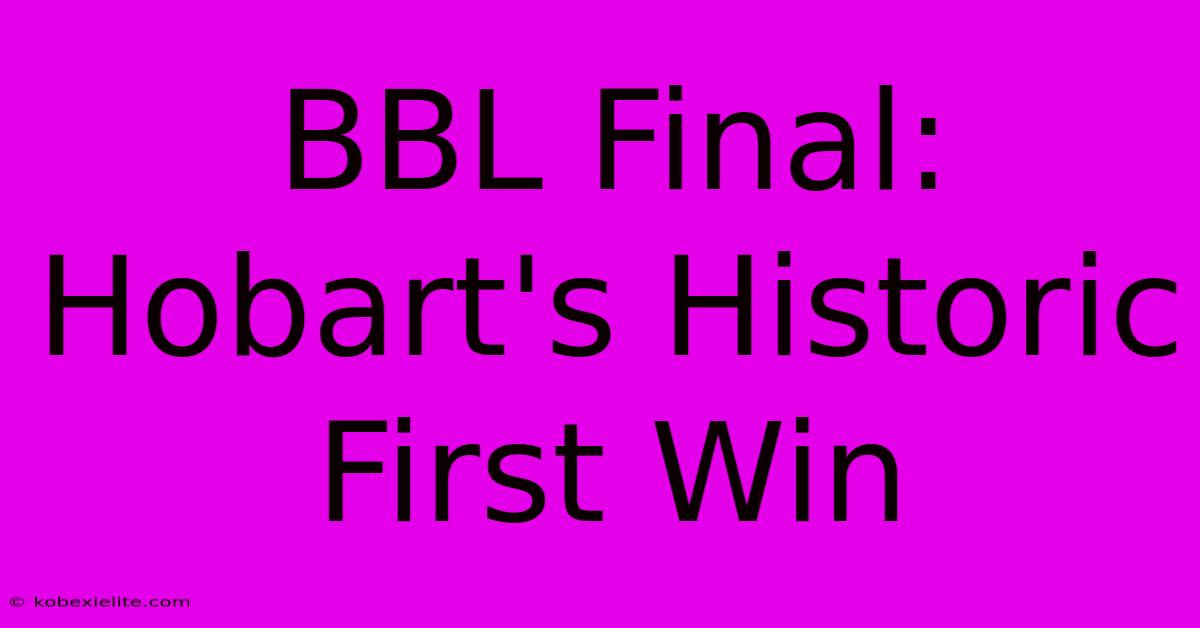 BBL Final: Hobart's Historic First Win