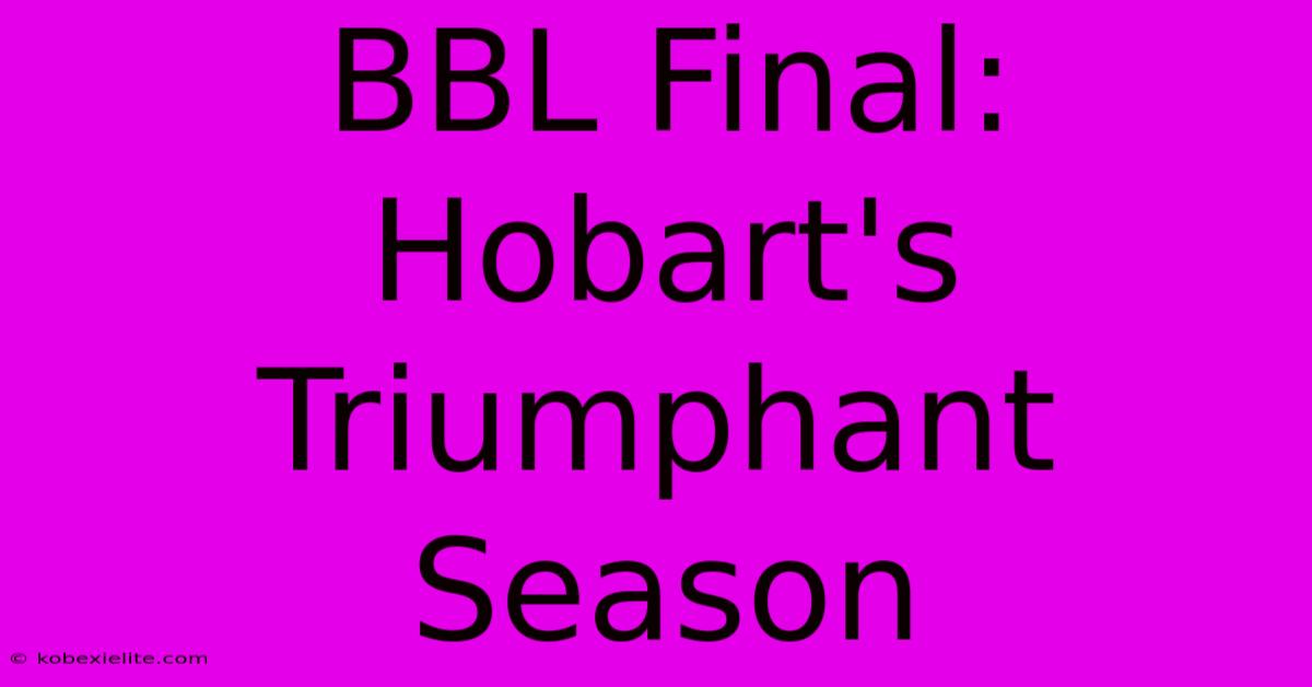 BBL Final: Hobart's Triumphant Season