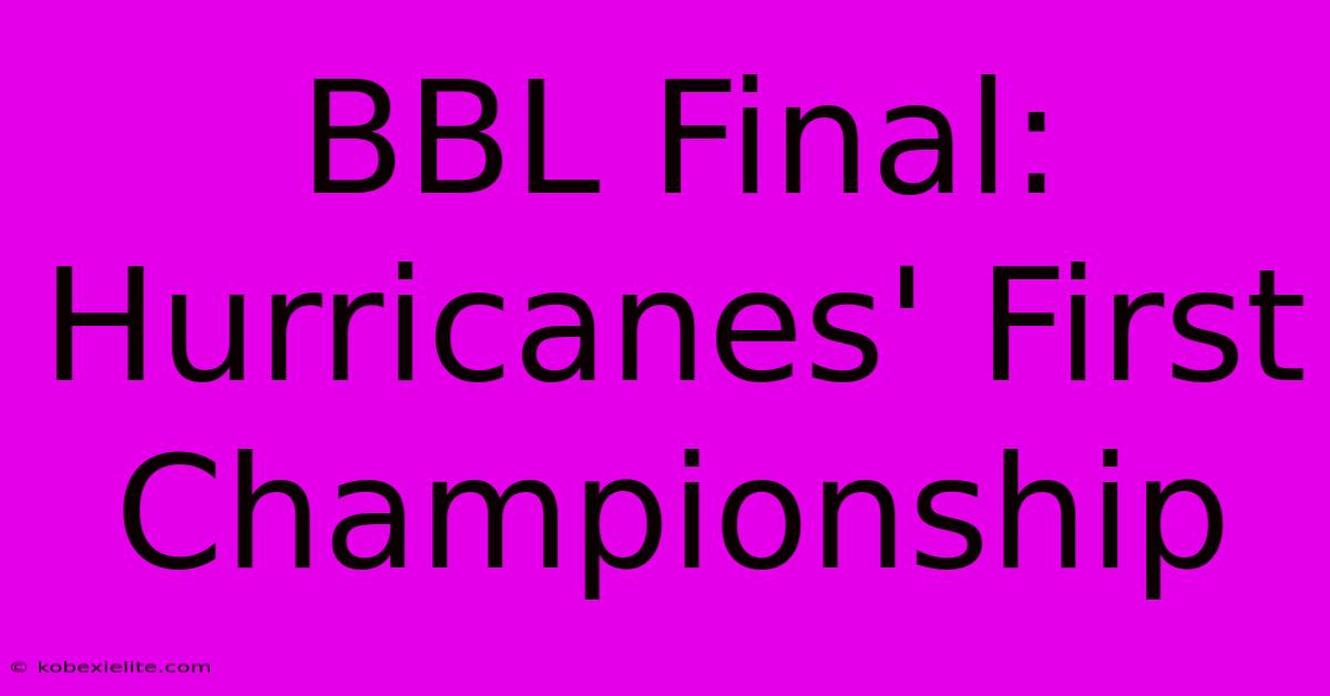 BBL Final: Hurricanes' First Championship