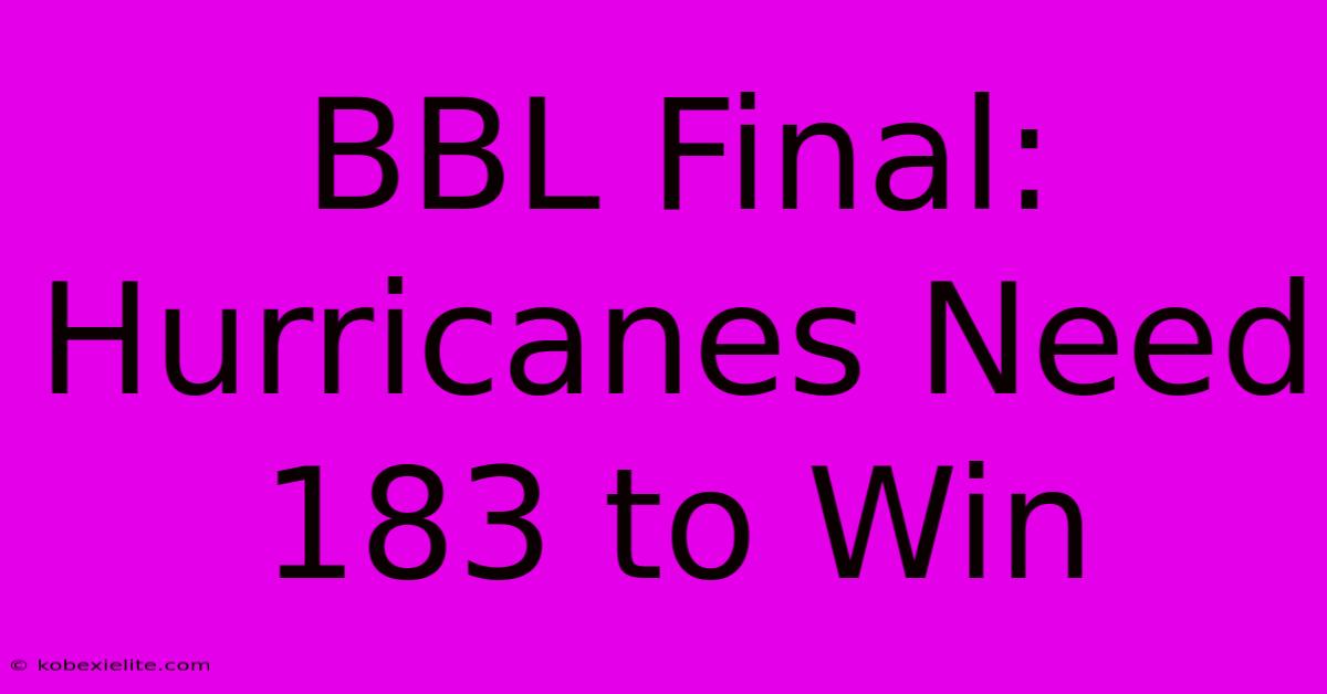 BBL Final: Hurricanes Need 183 To Win