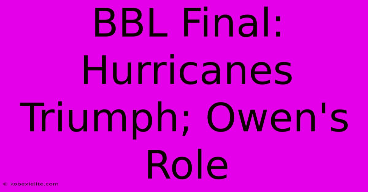 BBL Final: Hurricanes Triumph; Owen's Role