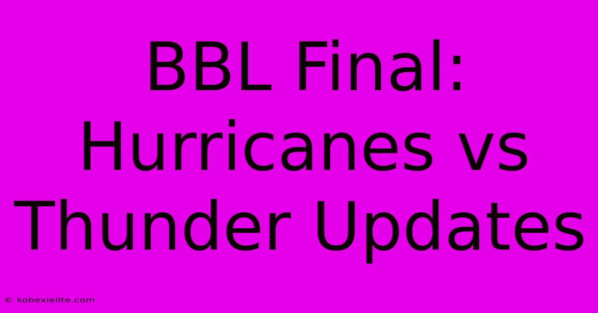 BBL Final: Hurricanes Vs Thunder Updates