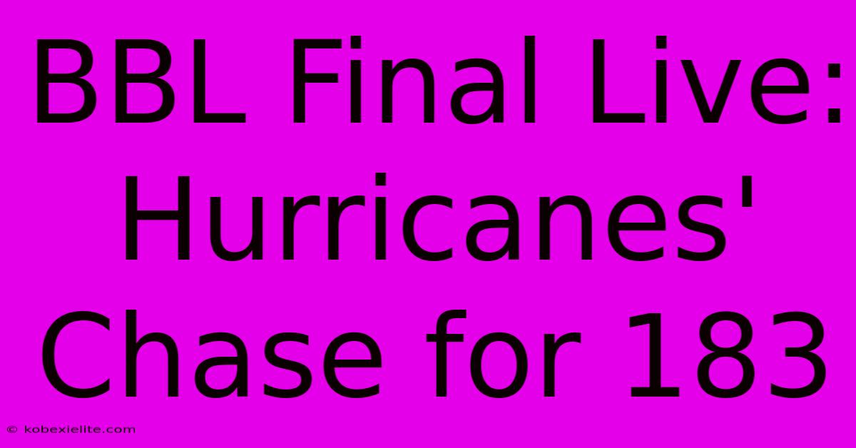 BBL Final Live: Hurricanes' Chase For 183