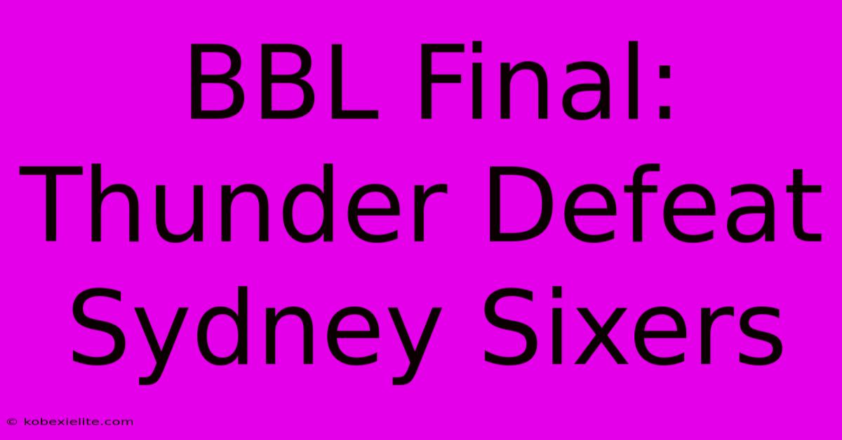 BBL Final: Thunder Defeat Sydney Sixers