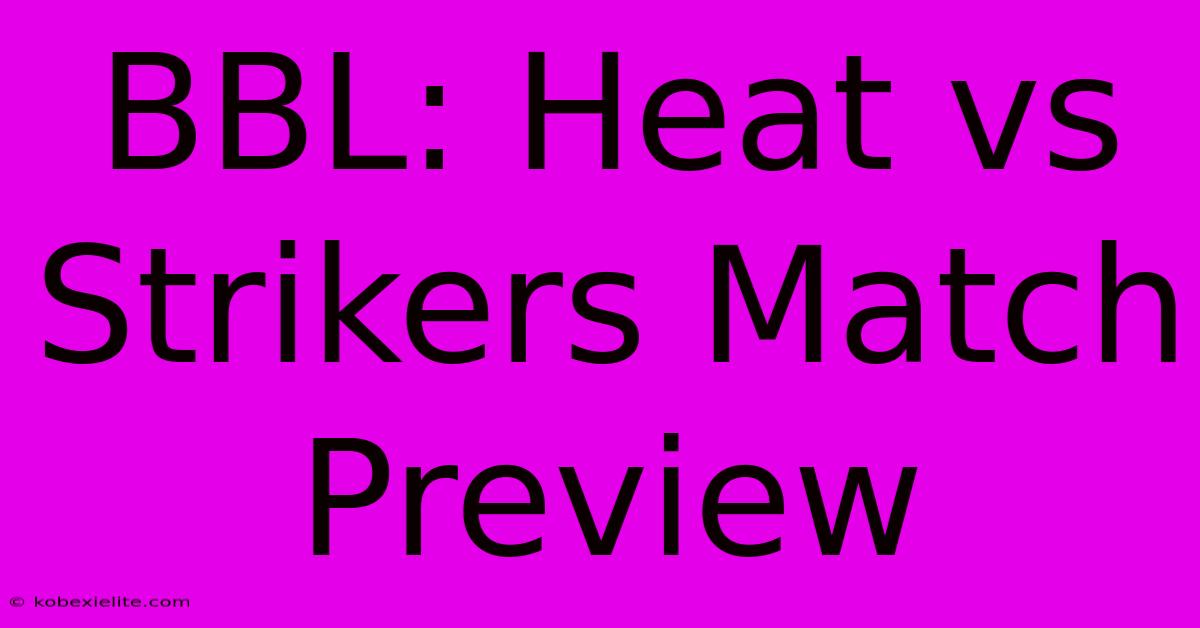 BBL: Heat Vs Strikers Match Preview