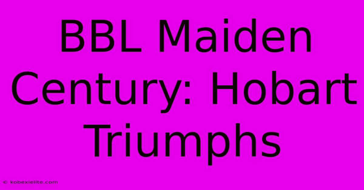 BBL Maiden Century: Hobart Triumphs