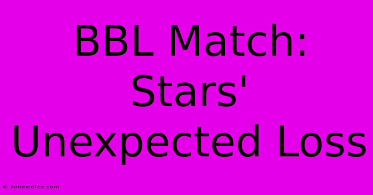 BBL Match: Stars' Unexpected Loss