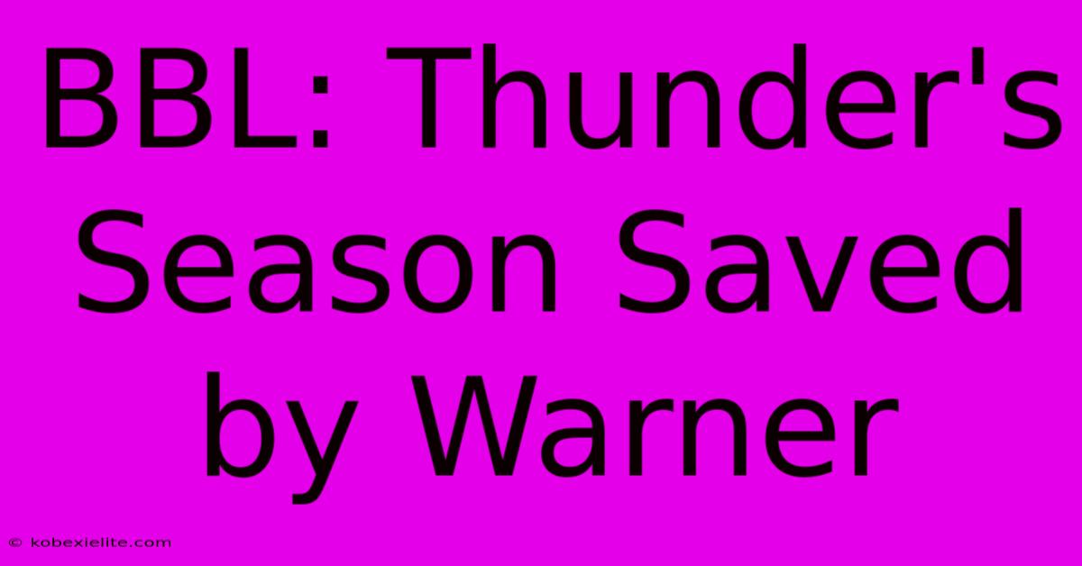 BBL: Thunder's Season Saved By Warner