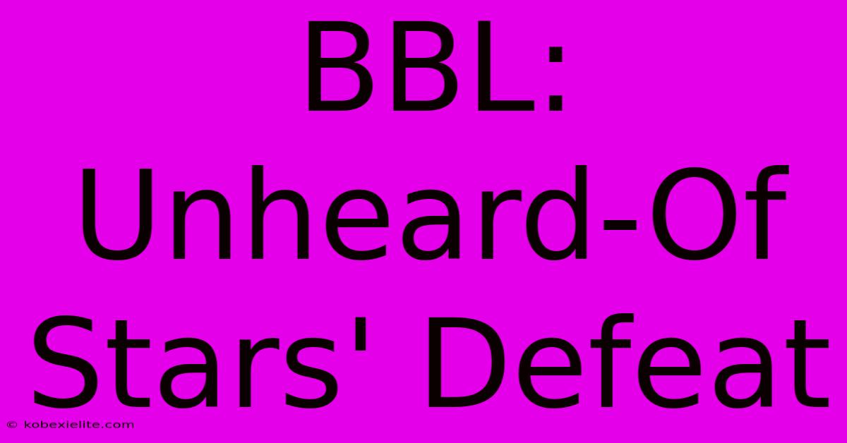 BBL: Unheard-Of Stars' Defeat